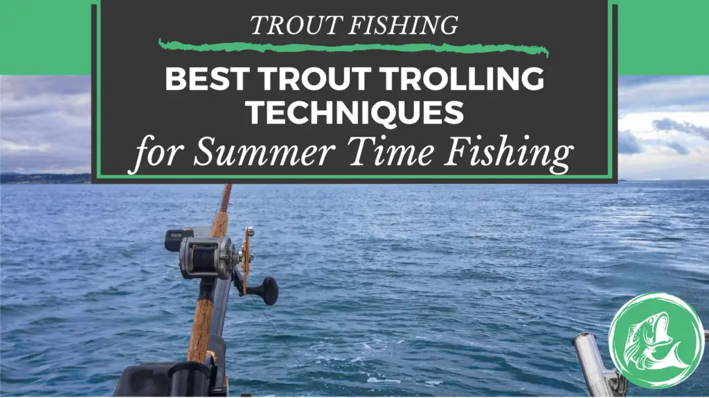 Best Trout Trolling Techniques for Summer Time Fishing - The California ...